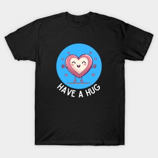 Have A Hug | Heart Pun T-Shirt